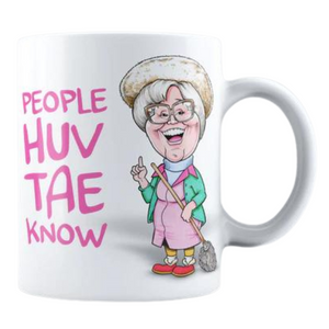 An 11oz ceramic mug that has a design "People Huv Tae Know" showcasing everyone's favorite auld pal!