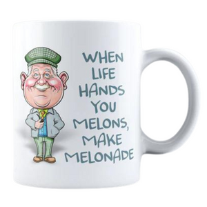 An 11oz ceramic mug that has a design "When Life Hands You Melons" showcasing everyone's favorite auld pal