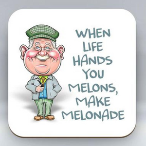 Coaster that has a design "When Life Hands You Melons" showcasing everyone's favorite auld pal